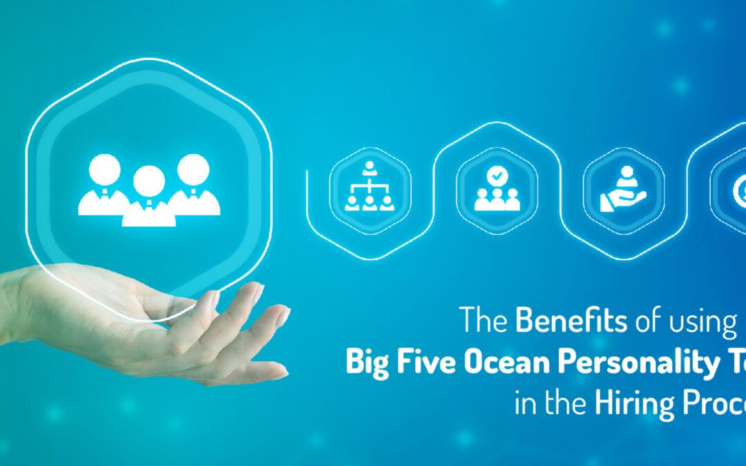 The Benefits of Using the Big Five Ocean Personality Test in the Hiring Process