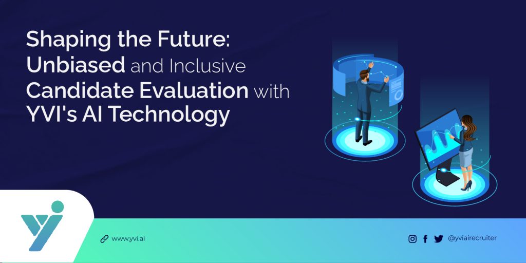 How Does YVI’s AI Technology Ensure Unbiased And Inclusive Candidate Evaluation?